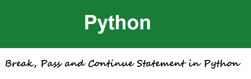 Break, Pass and Continue Statement in Python